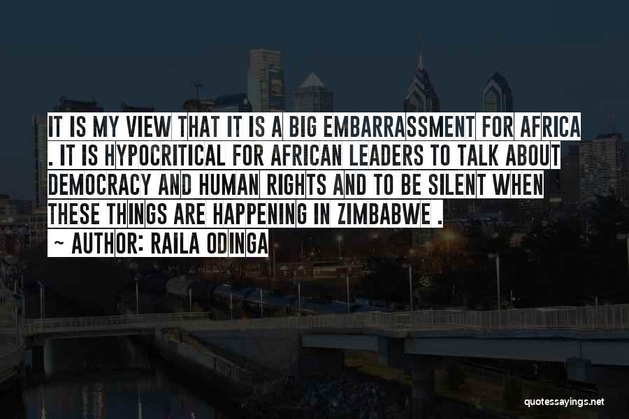 Raila Odinga Quotes: It Is My View That It Is A Big Embarrassment For Africa . It Is Hypocritical For African Leaders To