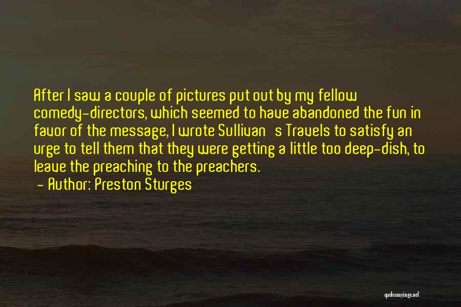 Preston Sturges Quotes: After I Saw A Couple Of Pictures Put Out By My Fellow Comedy-directors, Which Seemed To Have Abandoned The Fun