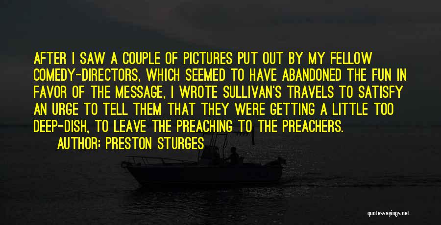 Preston Sturges Quotes: After I Saw A Couple Of Pictures Put Out By My Fellow Comedy-directors, Which Seemed To Have Abandoned The Fun