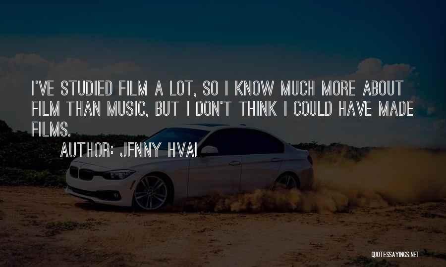 Jenny Hval Quotes: I've Studied Film A Lot, So I Know Much More About Film Than Music, But I Don't Think I Could