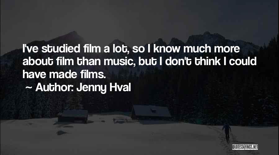 Jenny Hval Quotes: I've Studied Film A Lot, So I Know Much More About Film Than Music, But I Don't Think I Could