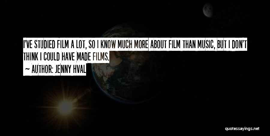 Jenny Hval Quotes: I've Studied Film A Lot, So I Know Much More About Film Than Music, But I Don't Think I Could