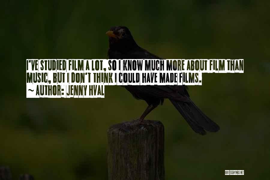 Jenny Hval Quotes: I've Studied Film A Lot, So I Know Much More About Film Than Music, But I Don't Think I Could