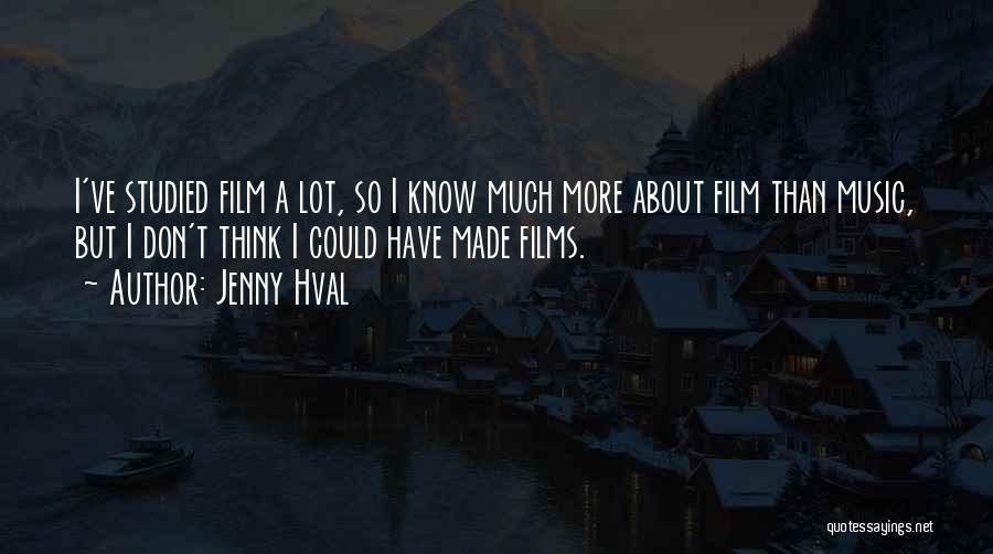 Jenny Hval Quotes: I've Studied Film A Lot, So I Know Much More About Film Than Music, But I Don't Think I Could