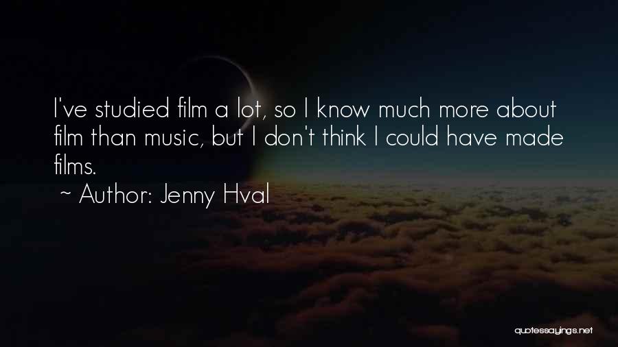 Jenny Hval Quotes: I've Studied Film A Lot, So I Know Much More About Film Than Music, But I Don't Think I Could