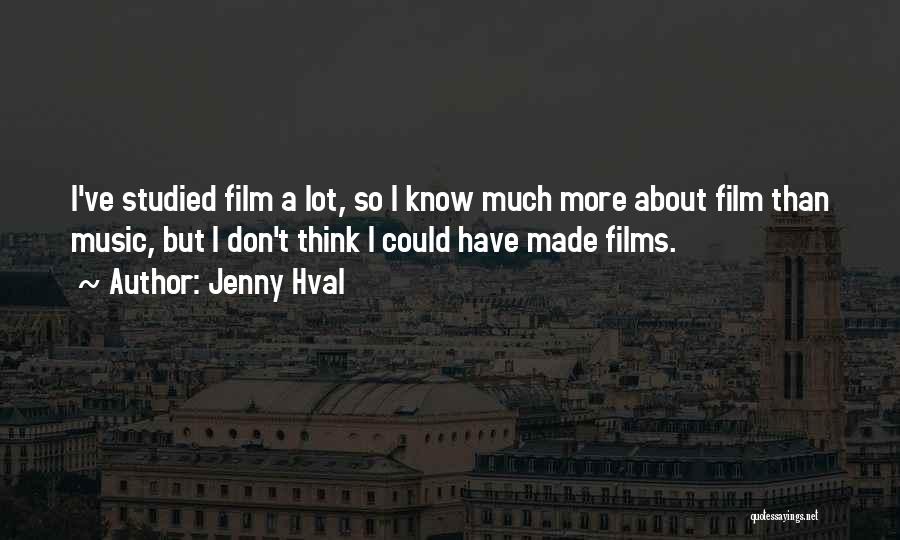 Jenny Hval Quotes: I've Studied Film A Lot, So I Know Much More About Film Than Music, But I Don't Think I Could