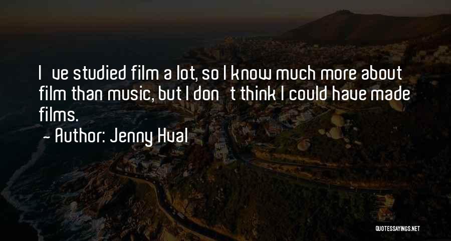 Jenny Hval Quotes: I've Studied Film A Lot, So I Know Much More About Film Than Music, But I Don't Think I Could