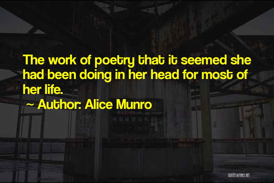 Alice Munro Quotes: The Work Of Poetry That It Seemed She Had Been Doing In Her Head For Most Of Her Life.