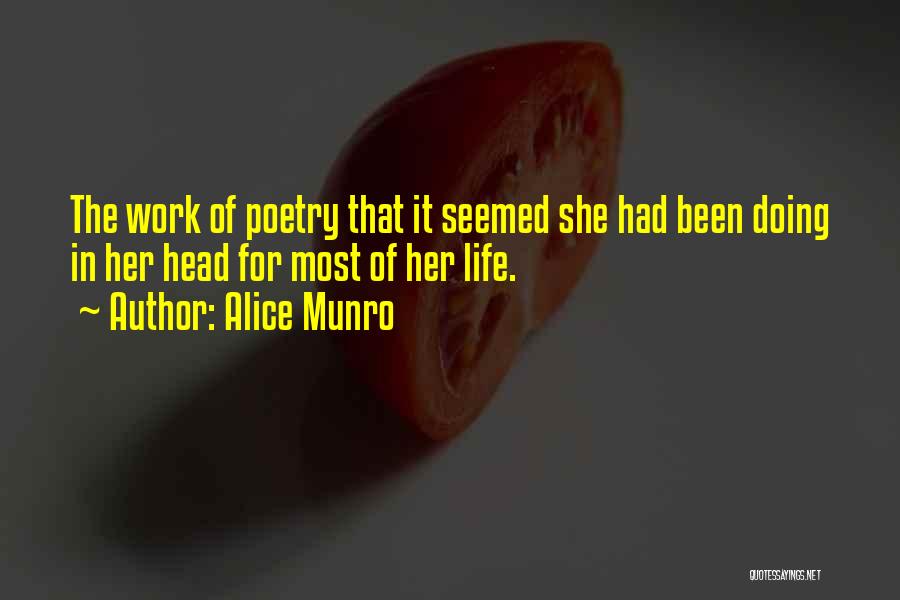 Alice Munro Quotes: The Work Of Poetry That It Seemed She Had Been Doing In Her Head For Most Of Her Life.
