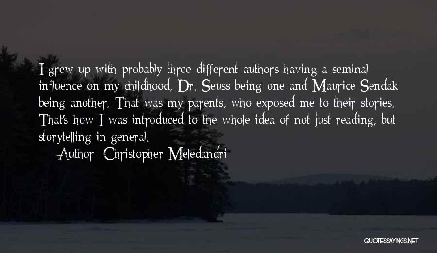 Christopher Meledandri Quotes: I Grew Up With Probably Three Different Authors Having A Seminal Influence On My Childhood, Dr. Seuss Being One And