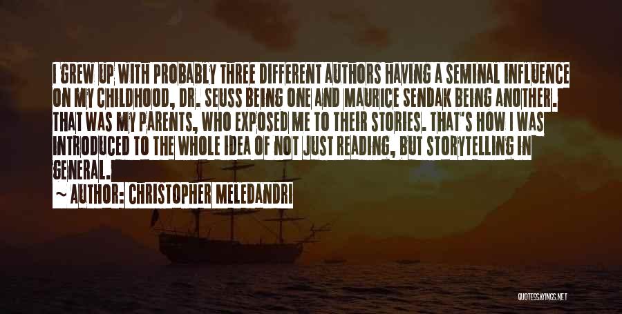 Christopher Meledandri Quotes: I Grew Up With Probably Three Different Authors Having A Seminal Influence On My Childhood, Dr. Seuss Being One And