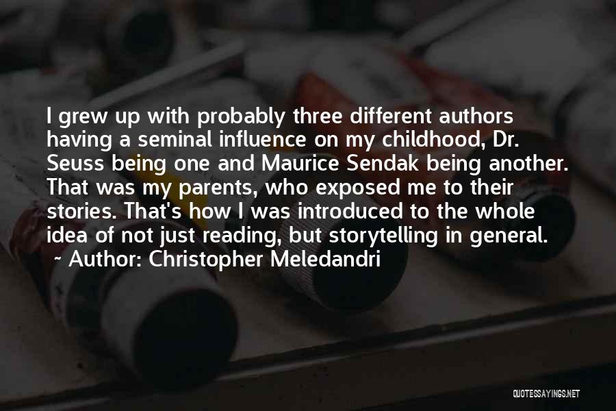 Christopher Meledandri Quotes: I Grew Up With Probably Three Different Authors Having A Seminal Influence On My Childhood, Dr. Seuss Being One And