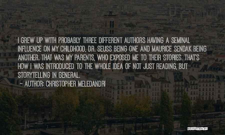 Christopher Meledandri Quotes: I Grew Up With Probably Three Different Authors Having A Seminal Influence On My Childhood, Dr. Seuss Being One And