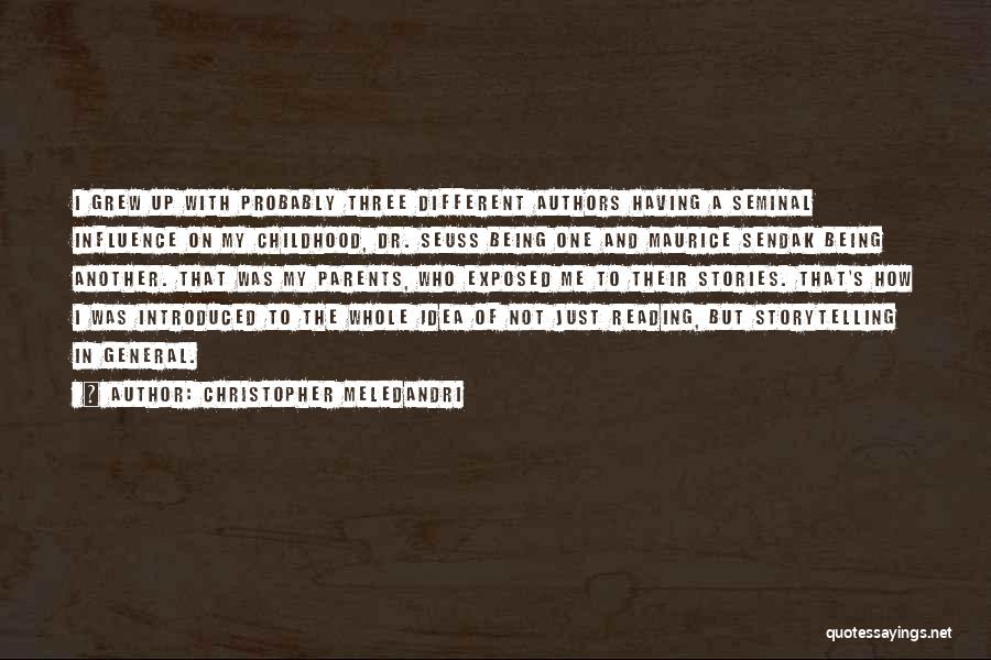 Christopher Meledandri Quotes: I Grew Up With Probably Three Different Authors Having A Seminal Influence On My Childhood, Dr. Seuss Being One And