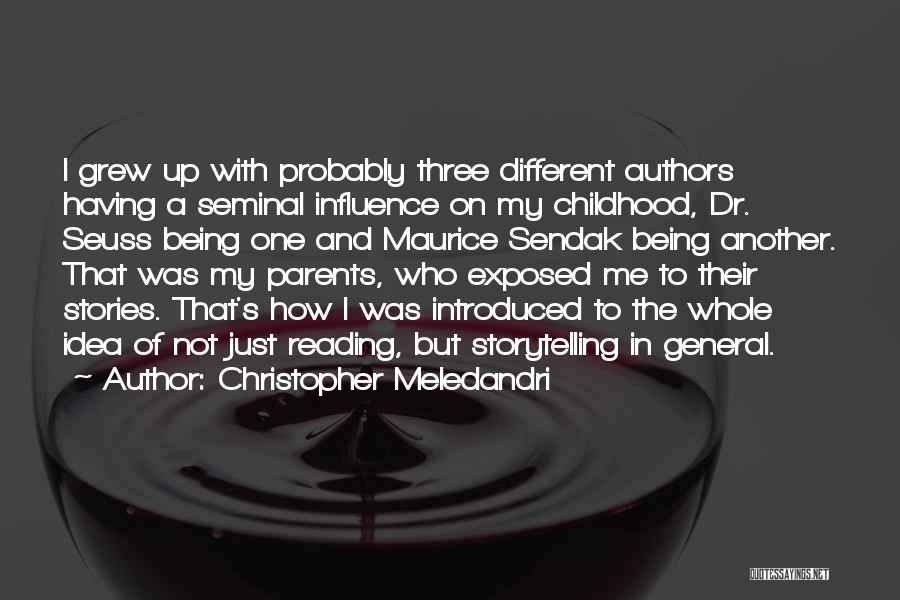 Christopher Meledandri Quotes: I Grew Up With Probably Three Different Authors Having A Seminal Influence On My Childhood, Dr. Seuss Being One And