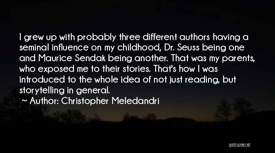 Christopher Meledandri Quotes: I Grew Up With Probably Three Different Authors Having A Seminal Influence On My Childhood, Dr. Seuss Being One And