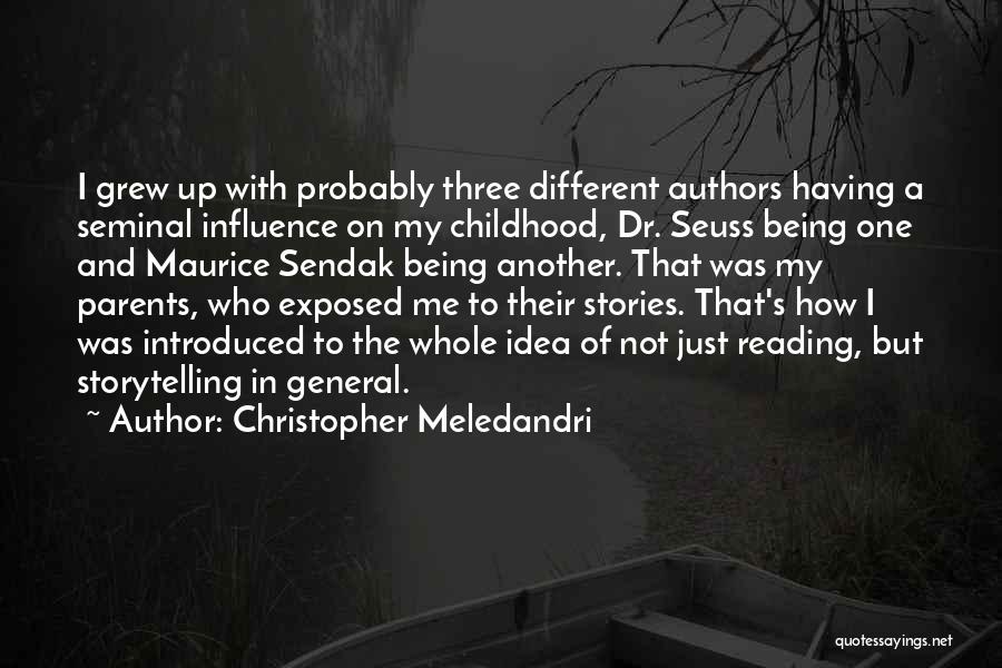 Christopher Meledandri Quotes: I Grew Up With Probably Three Different Authors Having A Seminal Influence On My Childhood, Dr. Seuss Being One And