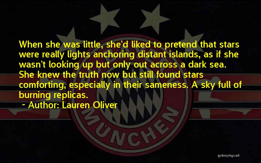 Lauren Oliver Quotes: When She Was Little, She'd Liked To Pretend That Stars Were Really Lights Anchoring Distant Islands, As If She Wasn't