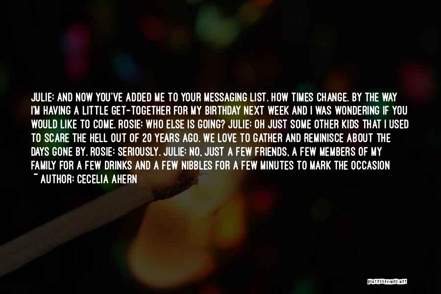 Cecelia Ahern Quotes: Julie: And Now You've Added Me To Your Messaging List. How Times Change. By The Way I'm Having A Little