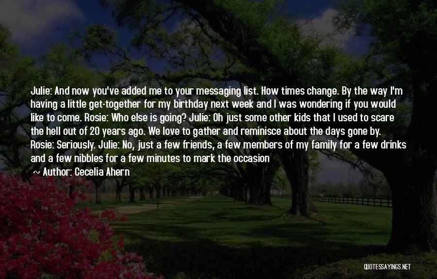 Cecelia Ahern Quotes: Julie: And Now You've Added Me To Your Messaging List. How Times Change. By The Way I'm Having A Little