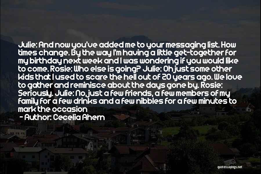 Cecelia Ahern Quotes: Julie: And Now You've Added Me To Your Messaging List. How Times Change. By The Way I'm Having A Little