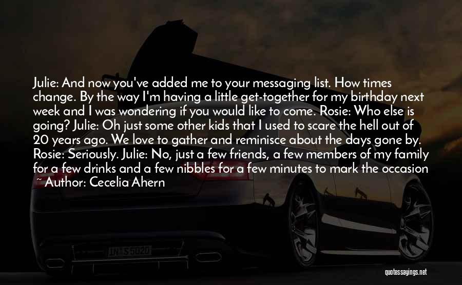 Cecelia Ahern Quotes: Julie: And Now You've Added Me To Your Messaging List. How Times Change. By The Way I'm Having A Little