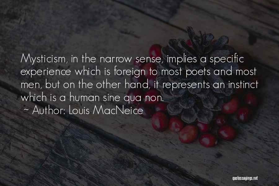 Louis MacNeice Quotes: Mysticism, In The Narrow Sense, Implies A Specific Experience Which Is Foreign To Most Poets And Most Men, But On