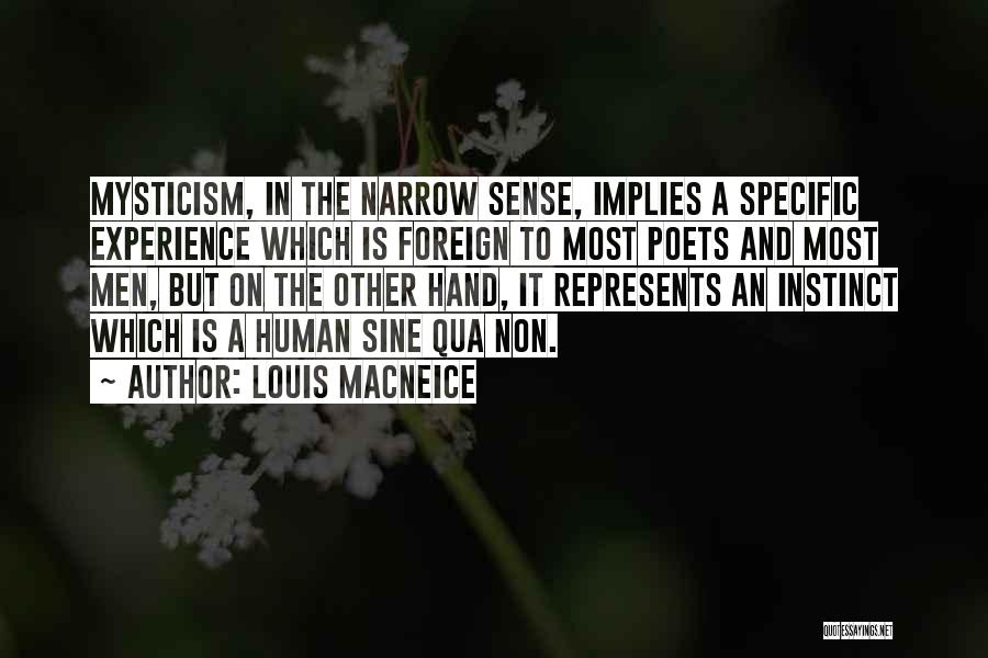 Louis MacNeice Quotes: Mysticism, In The Narrow Sense, Implies A Specific Experience Which Is Foreign To Most Poets And Most Men, But On