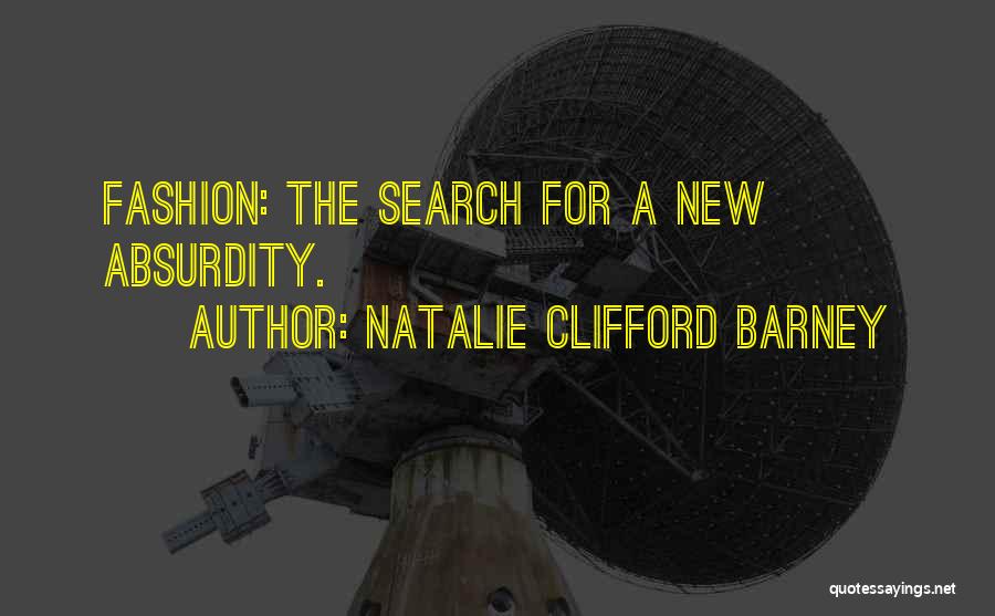 Natalie Clifford Barney Quotes: Fashion: The Search For A New Absurdity.