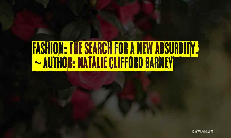 Natalie Clifford Barney Quotes: Fashion: The Search For A New Absurdity.