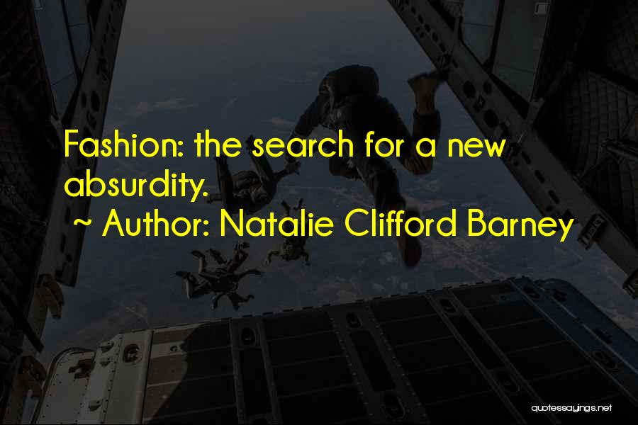 Natalie Clifford Barney Quotes: Fashion: The Search For A New Absurdity.