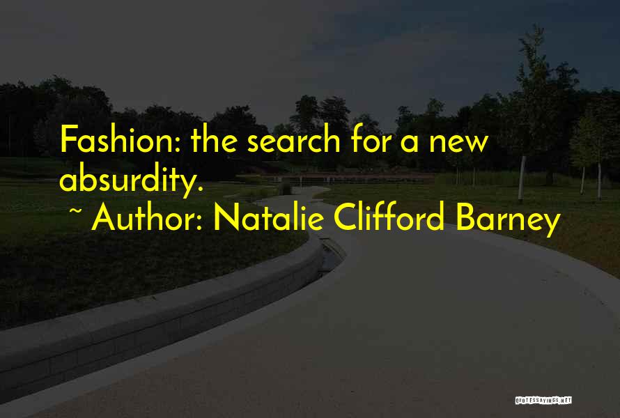 Natalie Clifford Barney Quotes: Fashion: The Search For A New Absurdity.