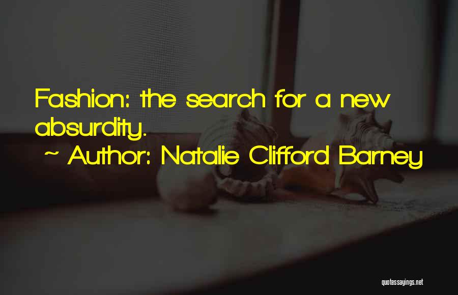 Natalie Clifford Barney Quotes: Fashion: The Search For A New Absurdity.