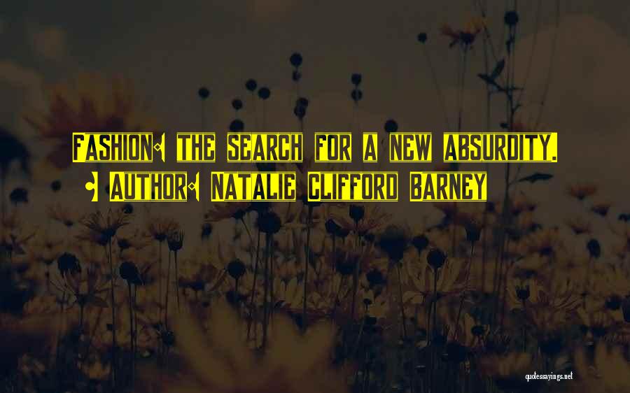 Natalie Clifford Barney Quotes: Fashion: The Search For A New Absurdity.