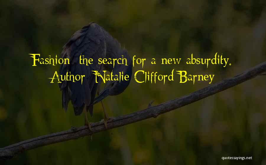 Natalie Clifford Barney Quotes: Fashion: The Search For A New Absurdity.