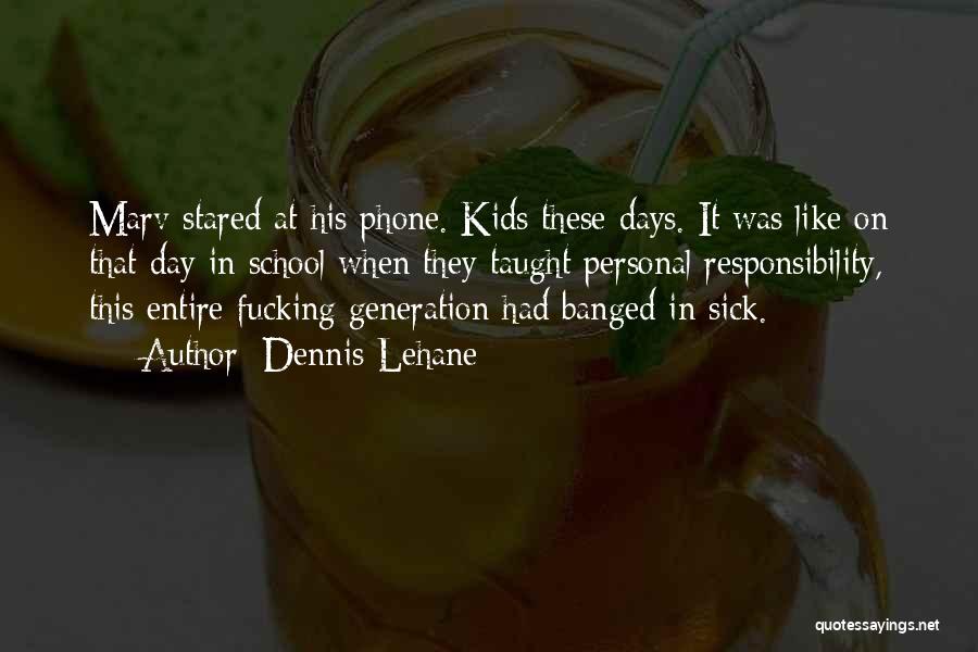 Dennis Lehane Quotes: Marv Stared At His Phone. Kids These Days. It Was Like On That Day In School When They Taught Personal