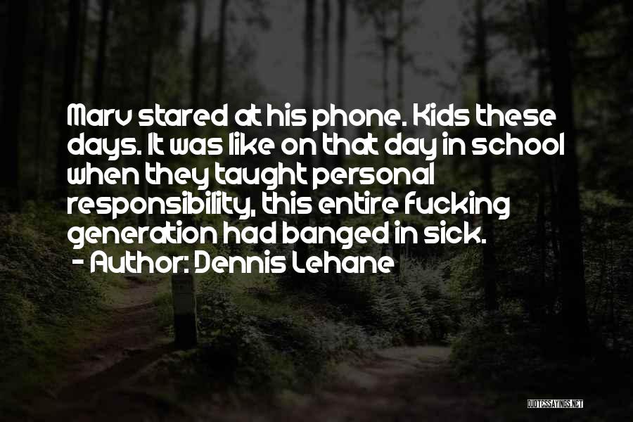 Dennis Lehane Quotes: Marv Stared At His Phone. Kids These Days. It Was Like On That Day In School When They Taught Personal