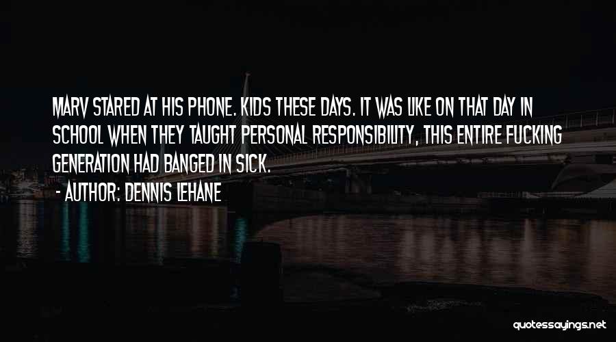Dennis Lehane Quotes: Marv Stared At His Phone. Kids These Days. It Was Like On That Day In School When They Taught Personal