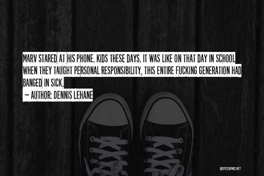 Dennis Lehane Quotes: Marv Stared At His Phone. Kids These Days. It Was Like On That Day In School When They Taught Personal
