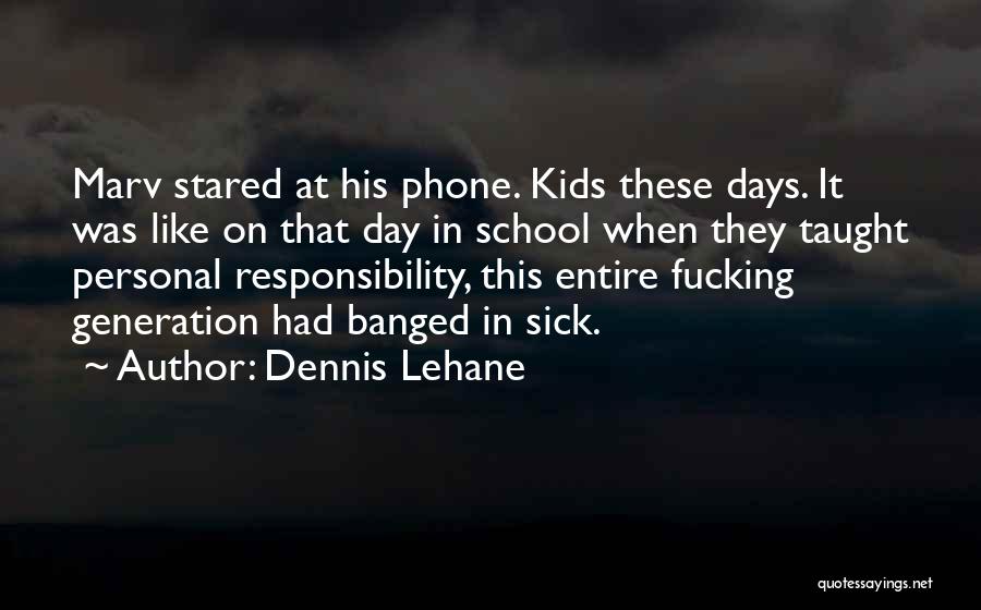 Dennis Lehane Quotes: Marv Stared At His Phone. Kids These Days. It Was Like On That Day In School When They Taught Personal