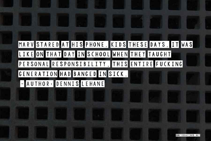 Dennis Lehane Quotes: Marv Stared At His Phone. Kids These Days. It Was Like On That Day In School When They Taught Personal