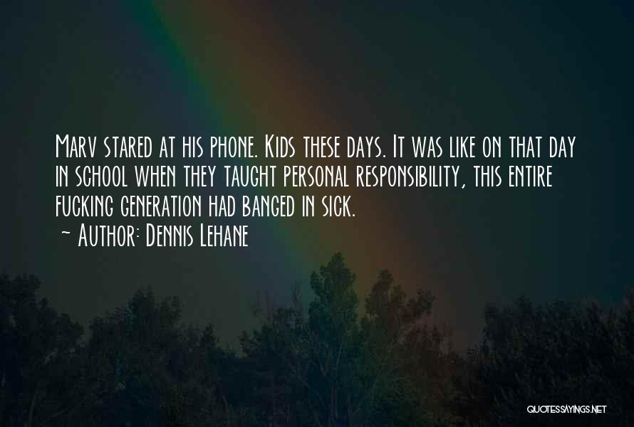 Dennis Lehane Quotes: Marv Stared At His Phone. Kids These Days. It Was Like On That Day In School When They Taught Personal