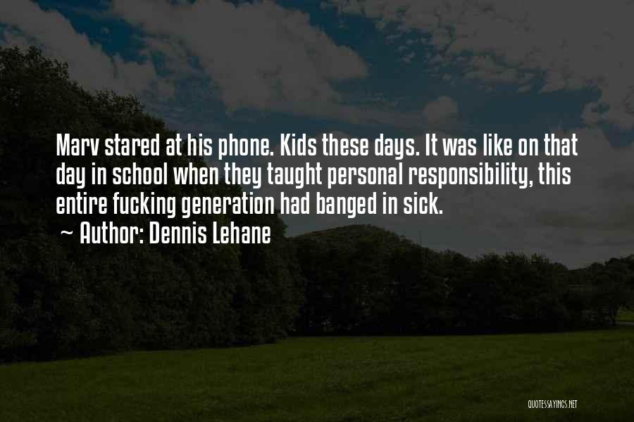 Dennis Lehane Quotes: Marv Stared At His Phone. Kids These Days. It Was Like On That Day In School When They Taught Personal