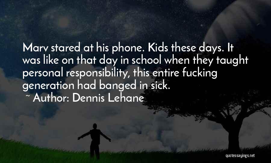 Dennis Lehane Quotes: Marv Stared At His Phone. Kids These Days. It Was Like On That Day In School When They Taught Personal