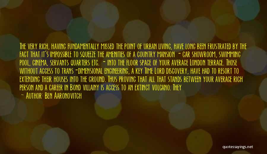 Ben Aaronovitch Quotes: The Very Rich, Having Fundamentally Missed The Point Of Urban Living, Have Long Been Frustrated By The Fact That It's