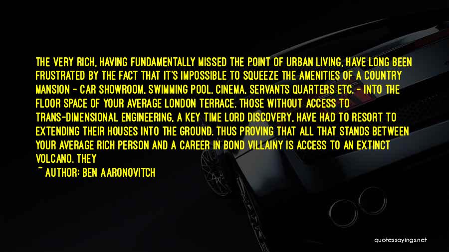 Ben Aaronovitch Quotes: The Very Rich, Having Fundamentally Missed The Point Of Urban Living, Have Long Been Frustrated By The Fact That It's