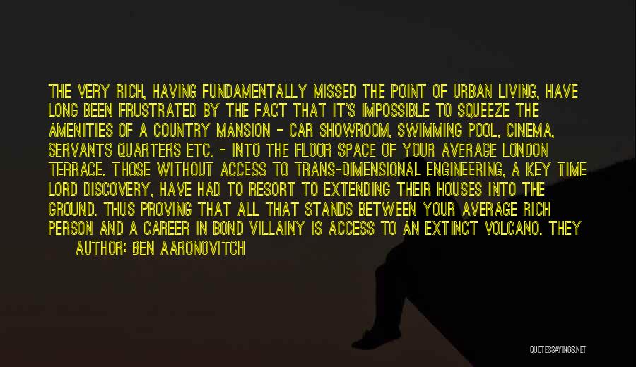 Ben Aaronovitch Quotes: The Very Rich, Having Fundamentally Missed The Point Of Urban Living, Have Long Been Frustrated By The Fact That It's