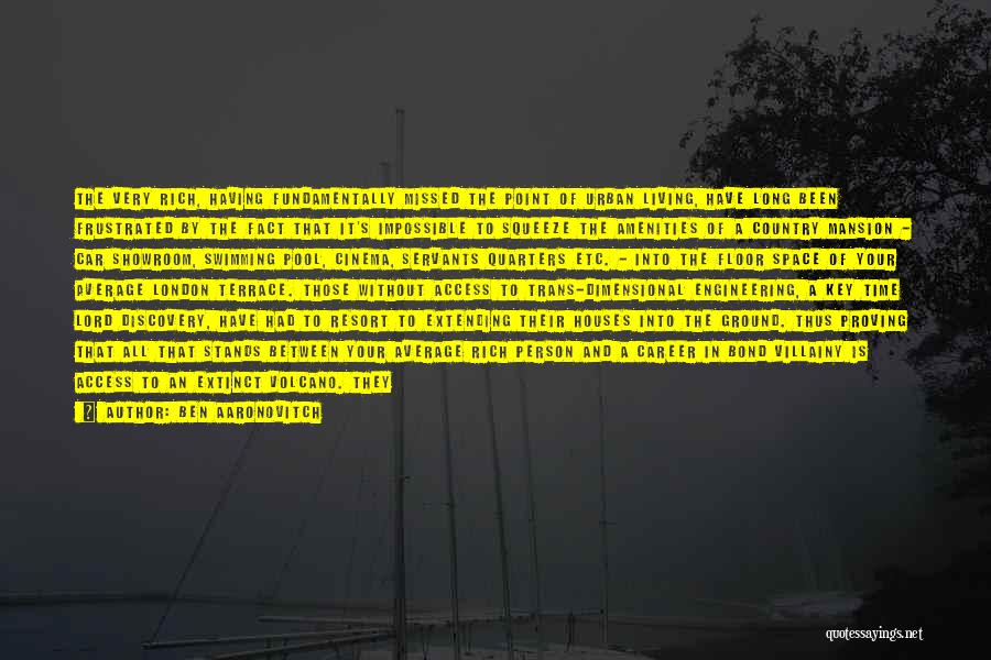 Ben Aaronovitch Quotes: The Very Rich, Having Fundamentally Missed The Point Of Urban Living, Have Long Been Frustrated By The Fact That It's