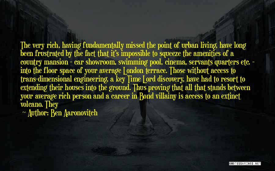 Ben Aaronovitch Quotes: The Very Rich, Having Fundamentally Missed The Point Of Urban Living, Have Long Been Frustrated By The Fact That It's