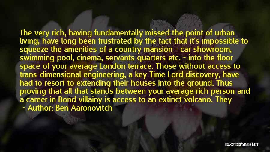 Ben Aaronovitch Quotes: The Very Rich, Having Fundamentally Missed The Point Of Urban Living, Have Long Been Frustrated By The Fact That It's